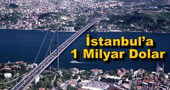  İstanbul?a 1 Milyar Dolar