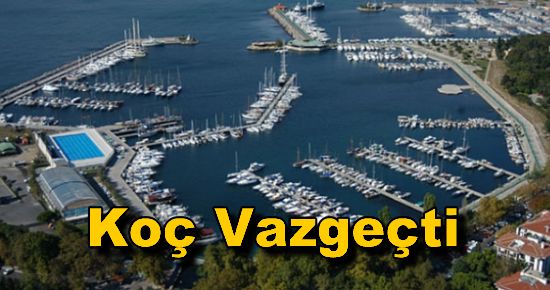 Koç, Kalamış Yat Limanı'ndan vazgeçti