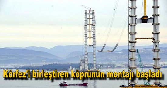 Körfez'i birleştiren köprünün montajı başladı