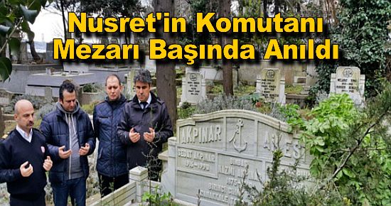  Nusret'in Komutanı Nazmi Yüzbaşı Mezarı Başında Anıldı