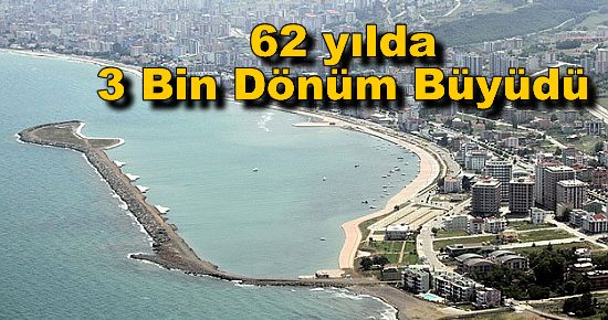  Samsun 62 Yılda 3 bin Dönüm Büyüdü