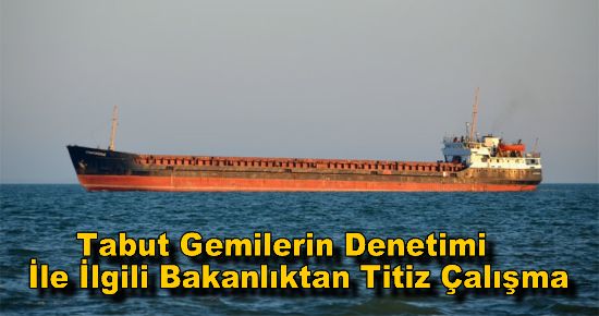  Tabut Gemilerin Denetimi İle İlgili Bakanlıktan Titiz Çalışma