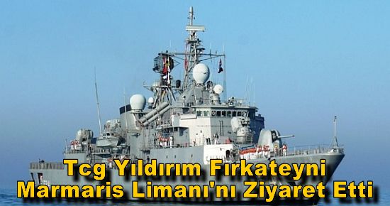 Tcg Yıldırım Fırkateyni Marmaris Limanı'nı Ziyaret Etti