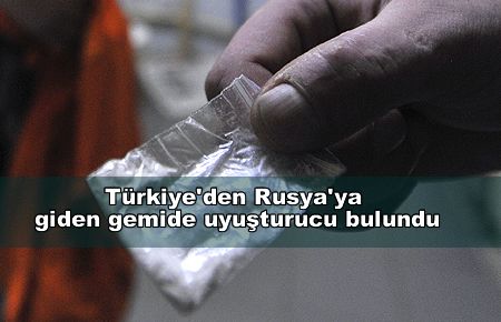 Türkiye'den Rusya'ya giden gemide uyuşturucu