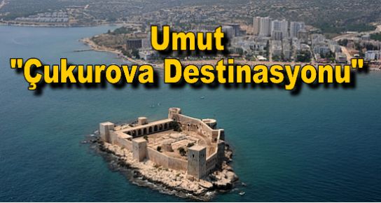 Umut ?Çukurova Destinasyonu?