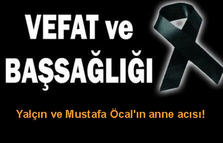 Yalçın ve Mustafa Öcal'ın anne acısı!