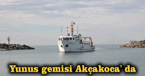 Yunus gemisi Akçakoca' da